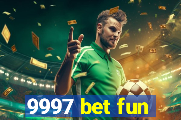 9997 bet fun